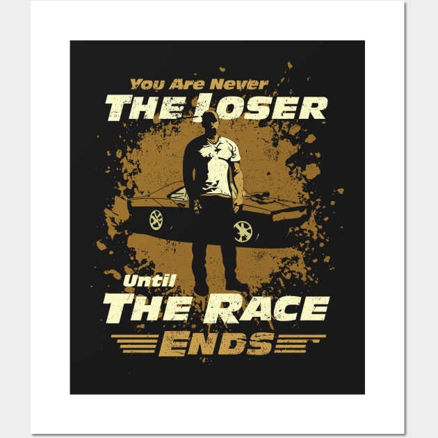 Fast and Furious T-shirt. You are never the Loser ultil the Race Ends!!!!! Wall Art by Wolf34Designs